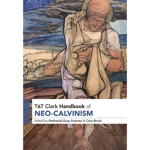 T&T Clark Handbook of Neo-Calvinism