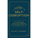 A Guide to Self-Disruption: Five Principles and a Daily Process to Transform Your Life