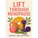 Lift Through Menopause: The Practical Strength Training Guide for Women in Perimenopause and Menopause