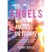 Do Angels Walk Among Us Today?