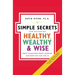 Simple Secrets for Becoming Healthy, Wealthy, and Wise: What Scientists Have Learned and How You Can Use It