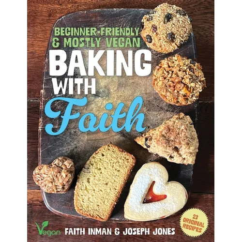 Baking with Faith: Beginner-Friendly Mostly Vegan Recipes