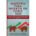 Maestría para Invertir en Forex 2020: La Guía de inicio rápida para principiantes para ganar dinero con estrategias avanzadas de trading al día. Descu