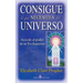 Consigue lo que necesites del universo: Accede al poder de tu Yo Superior