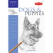 Dogs and Puppies: Discover Your Inner Artist as You Explore the Basic Theories and Techniques of Pencil Drawing