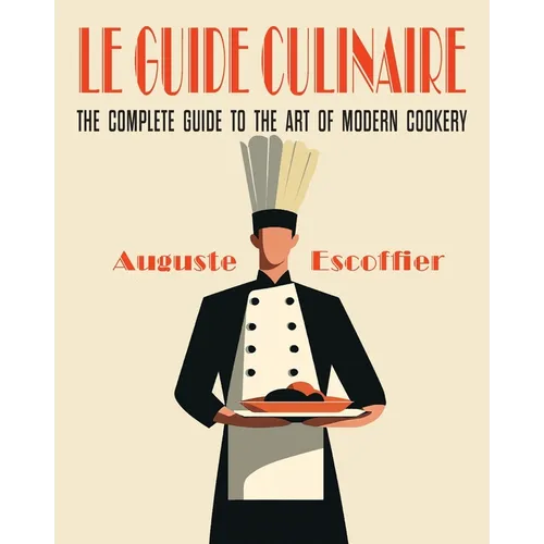 Escoffier: The Complete Guide to the Art of Modern Cookery