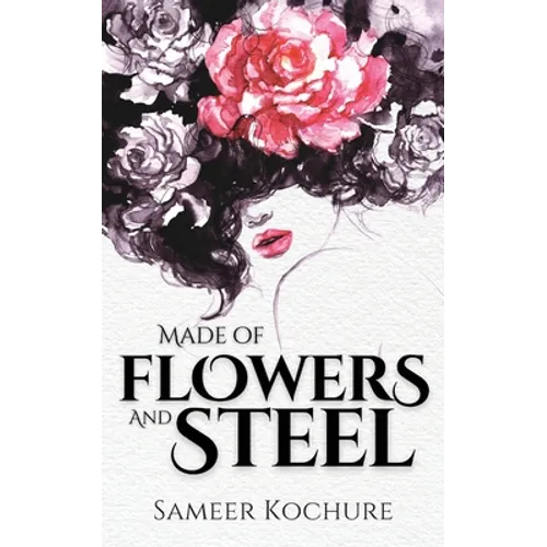 Made of Flowers and Steel: Empowering Poems for Women on Success, Love and Life