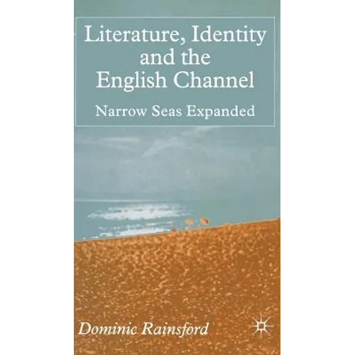 Literature, Identity and the English Channel: Narrow Seas Expanded