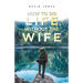 How to Do Life Without the Wife