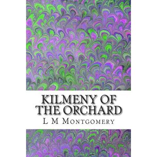 Kilmeny of the Orchard: (L M Montgomery Classics Collection)