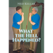 What the Hell Happened?