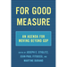 For Good Measure: An Agenda for Moving Beyond Gdp