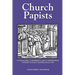Church Papists: Catholicism, Conformity and Confessional Polemic in Early Modern England