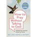 How to Pray Without Talking to God: Moment by Moment, Choice by Choice