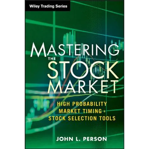 Mastering the Stock Market: High Probability Market Timing and Stock Selection Tools