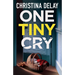 One Tiny Cry: A totally addictive psychological thriller with a shocking final twist