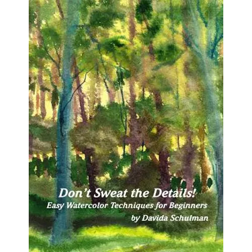 Don't Sweat the Details: Easy Water Color Techniques for Beginners