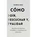 Cómo oír, escuchar y validar: Atraviesa las barreras invisibles y transforma tus relaciones