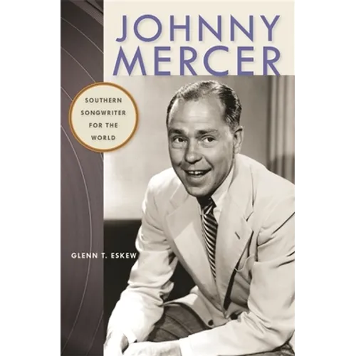 Johnny Mercer: Southern Songwriter for the World