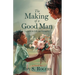 The Making of a Good Man: Lessons in Life and Integrity