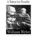 A Talent for Trouble: The Life of Hollywood's Most Acclaimed Director, William Wyler