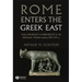 Rome Enters the Greek East: From Anarchy to Hierarchy in the Hellenistic Mediterranean, 230-170 BC