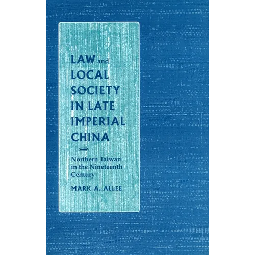 Law and Local Society in Late Imperial China: Northern Taiwan in the Nineteenth Century