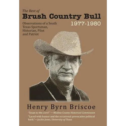 The Best of Brush Country Bull 1977-1980: Observations of a South Texas Sportsman, Historian, Pilot, and Patriot