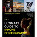 The Ultimate Guide to iPhone Photography: Learn How to Take Professional Shots and Selfies the Easy Way