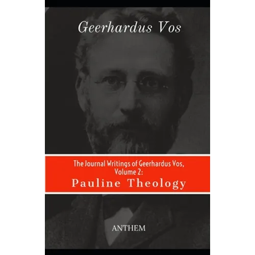 The Journal Writings of Geerhardus Vos, Volume 2: Pauline Theology