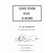 Give Your Dog a Bone: The Practical Commonsense Way to Feed Dogs for a Long Healthy Life (Revised)
