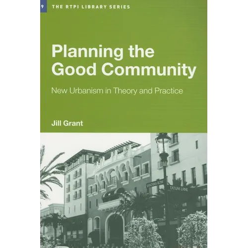 Planning the Good Community: New Urbanism in Theory and Practice