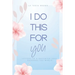 I Do This For You: Letters To A Daughter That Deserves The World