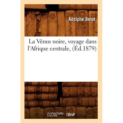 La Vénus Noire, Voyage Dans l'Afrique Centrale, (Éd.1879)