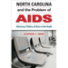 North Carolina and the Problem of AIDS: Advocacy, Politics, and Race in the South