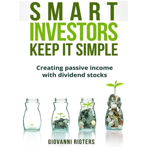 Smart Investors Keep It Simple: Creating passive income with dividend stocks