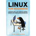 Linux for Beginners: A step-by-step guide to learn architecture, installation, configuration, basic functions, command line and all the ess
