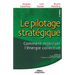 Le pilotage stratégique: Comment mobiliser l'énergie collective
