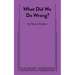 What Did We Do Wrong?
