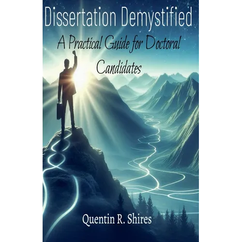 Dissertation Demystified: A Practical Guide for Doctoral Candidates