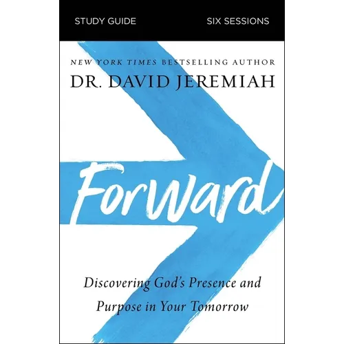 Forward Bible Study Guide: Discovering God's Presence and Purpose in Your Tomorrow