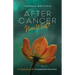 After Cancer: Now What?: A Biblical Guide to Navigating Life After Cancer