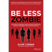 Be Less Zombie: How Great Companies Create Dynamic Innovation, Fearless Leadership and Passionate People
