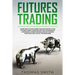 Futures Trading: Learn How to Make Money Online Investing in the Futures Market. Discover why Risk Management, Psychology, Spread Tradi