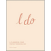 I Do: A Planner for Your Perfect Wedding Day