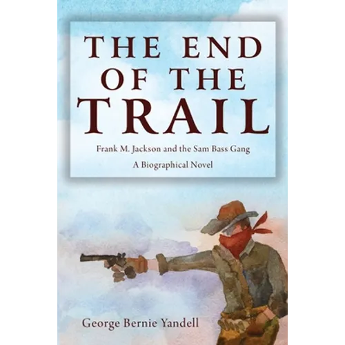 The End of the Trail: Frank M. Jackson and the Sam Bass Gang