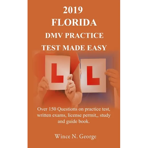 2019 Florida DMV Practice Test made Easy: Over 150 Questions on practice test, written exams, license permit, study and guide book