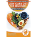 Low Carb Diet For Beginners: The Ultimate Beginner's Guide To Low-Carb Diet - What to Eat and Avoid, Meal Plan & Food List, Health Benefits and Risks