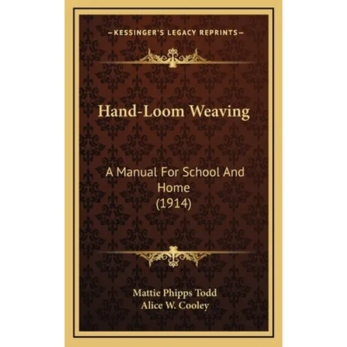 Hand-Loom Weaving: A Manual For School And Home (1914) - Hardcover