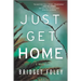 Just Get Home: An Intense Thriller Perfect for Book Clubs